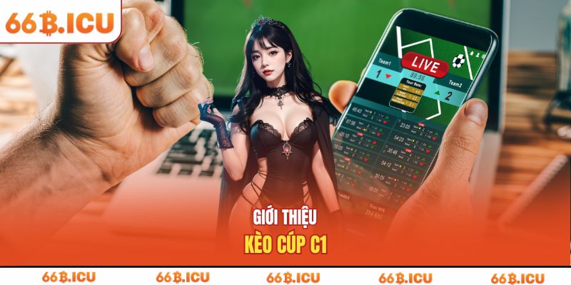 Giới thiệu kèo cúp C1
