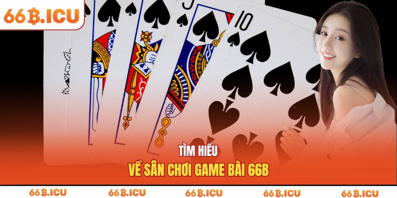 Tìm hiểu về sân chơi game bài 66B