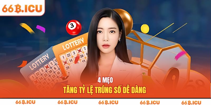 4 mẹo tăng tỷ lệ trúng số dễ dàng