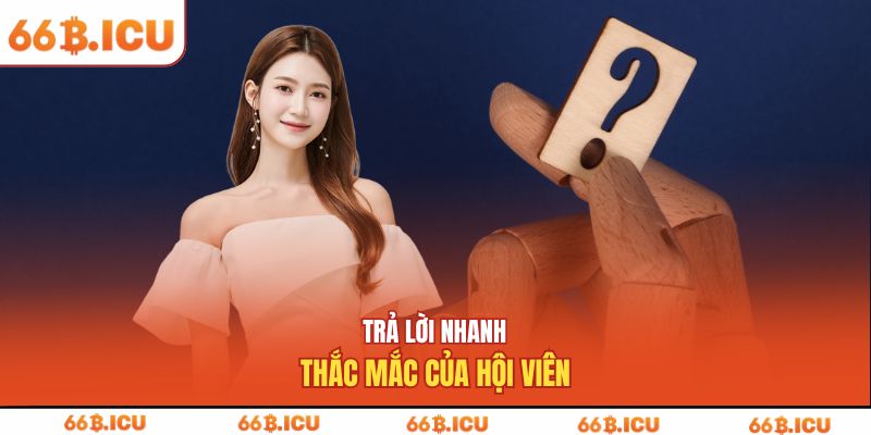 Trả lời nhanh thắc mắc của hội viên