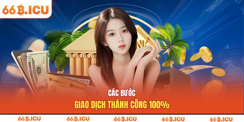 Các bước giao dịch thành công 100%