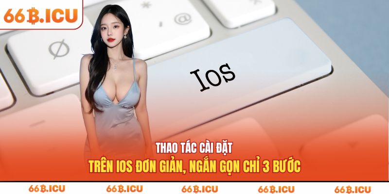 Thao tác cài đặt trên iOS đơn giản, ngắn gọn chỉ 3 bước