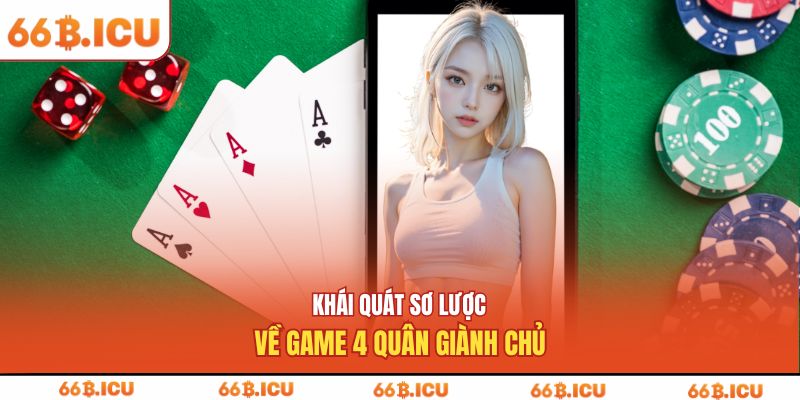 Khái quát sơ lược về game 4 quân giành chủ