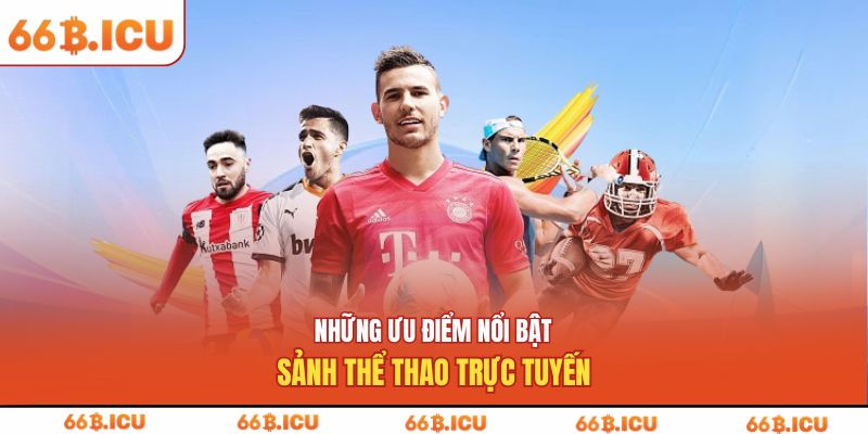 Những ưu điểm nổi bật sảnh thể thao trực tuyến