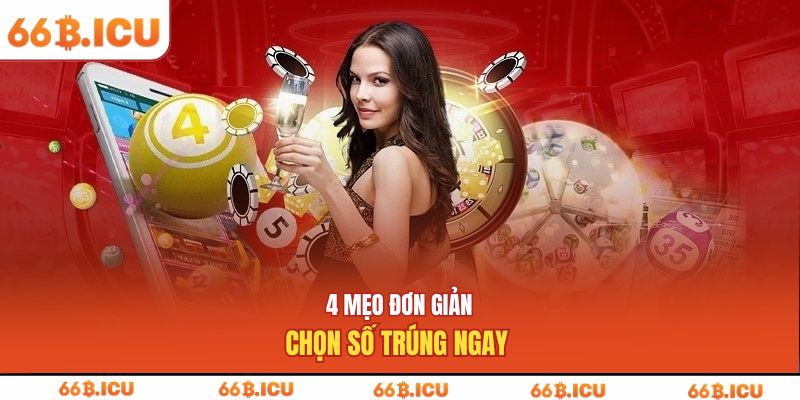 4 mẹo đơn giản chọn số trúng ngay